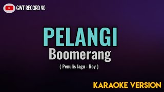 Boomerang  Pelangi  Karaoke [upl. by Latimer108]