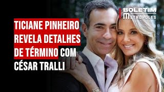 Ticiane Pinheiro revela detalhes de término com César Tralli [upl. by Bevvy]