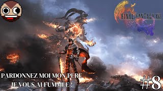 PARDONNEZ MOI MON PERE JE VOUS AI FUMEE  Final Fantasy XVI 8 [upl. by Llovera]