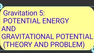 7 Gravitation 5 POTENTIAL ENERGY AND GRAVITATIONAL POTENTIAL THEORY AND PROBLEM [upl. by Eemyaj410]