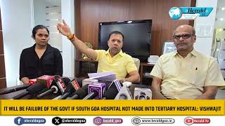 It will be failure of the govt if South Goa Hospital not made into tertiary hospital Vishwajit [upl. by Perry]