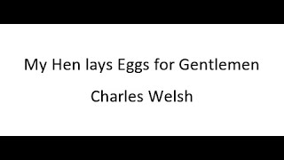 My Hen lays Eggs for Gentlemen  Charles Welsh [upl. by Chantal297]