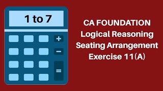 CA Foundation  Seating Arrangements  Logical Reasoning  Ex 11 A 1 to 7 [upl. by Eerhs351]