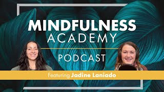 Mindfulness Academy Podcast Ep 26  Jadine Laniado [upl. by Tansey]