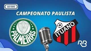 🔴 Palmeiras x Ituano  Campeonato Paulista  08022024  Rogério Assis e Mauro Beting [upl. by Jairia]