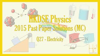 HKDSE 2015 Physics Paper 1A MC Past Paper Solutions  Q27 Electricity電學 [upl. by Inaj964]