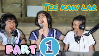 Story of famous comedian Tee Kaw Lar quothow to write love story to beautiful ladiesquot podcast part 1 [upl. by Malaspina]