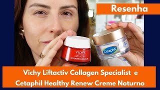 Cetaphil Healthy Renew Creme Noturno e Vichy Liftactiv Collagen Specialist resenha comparativa [upl. by Nhojleahcim341]