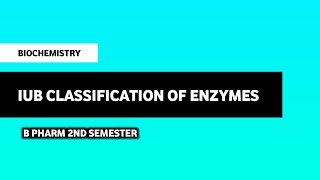 Introduction And IUB Classification Of Enzymes  Biochemistry  B Pharm 2nd Semester [upl. by Adnarim]