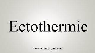 How To Say Ectothermic [upl. by Astrix737]