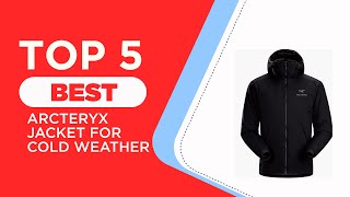 5 Best Arcteryx Jacket for Cold Weather in 2025  Reviewed [upl. by Aisylla710]