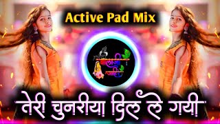 Teri Chunariya Dil Le Gayi Dj Song  तेरी चुनरीया दिल ले गई  Active Pad Mix Dj Balaji Jahire [upl. by Attenyw130]