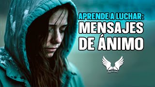 APRENDE A LUCHAR  Mensajes De Ánimo Para Cuando Sientes Que Todo Está Perdido  Soy De Dios [upl. by Ttereve]