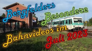 Bergfelders Besondere Bahnvideos  Juli 2023 [upl. by Luedtke986]