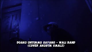 Doaku untukmu sayang  Wali band Cover akustik Xmalz [upl. by Vine910]