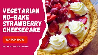 Vegetarian NoBake Strawberry Cheesecake  Eat In Style by Feritta [upl. by Leese521]