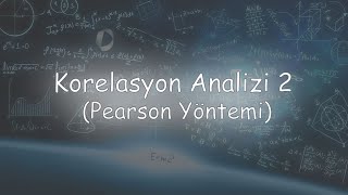 Korelasyon Analizi 2 Pearson Korelasyon Katsayısı ve Yorumu [upl. by Sellihca]