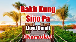 Bakit Kung Sino Pa  Lloyd Umali Karaoke [upl. by Jervis]