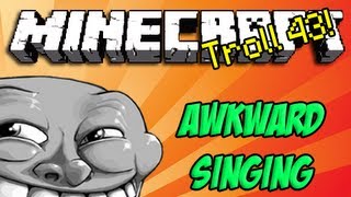 Minecraft Trolling Episode 43  Awkward Singing  Squids [upl. by Auric]