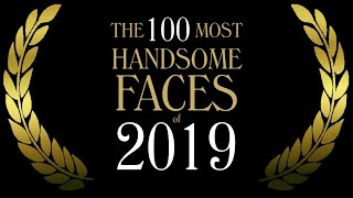 The 100 Most Handsome Faces of 2019 [upl. by Eidnew]