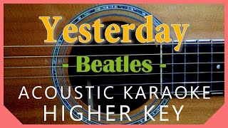 Yesterday Karaoke  Beatles Acoustic Karaoke  Higher Key [upl. by Mackie]