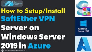 How to Setup SoftEther VPN Server on Windows Server 2019 in Azure [upl. by Jamill]