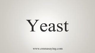 How To Say Yeast [upl. by Ninetta]