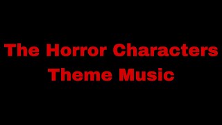 The Horror Characters Theme Music [upl. by Simaj]