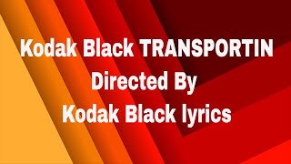 Kodak Black TRANSPORTIN Directed By Kodak Black lyrics [upl. by Valdemar]