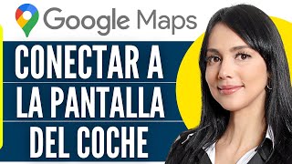 Como Conectar Google Maps A La Pantalla Del Coche 2024 [upl. by Naida872]