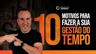 10 motivos para fazer a sua gestão do tempo  É ISSO QUE VOCÊ ESTÁ PERDENDO [upl. by Eimoan671]