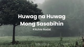 Huwag na Huwag Mong Sasabihin by Kitchie Nadal [upl. by Yenttirb282]