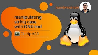 CLI tip 33 manipulating string case with GNU sed [upl. by Ecirtel]