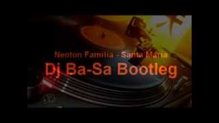 Neoton Familia  Santa Maria Dj BaSa Bootleg 2013 [upl. by Ajed]