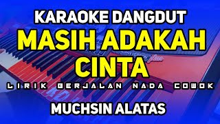 MASIH ADAKAH CINTA  KARAOKE DANGDUT  muchsin alatas [upl. by Pauli494]