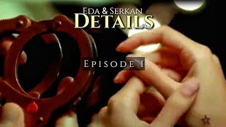 eda amp serkan episode 1 details [upl. by Naehgem]