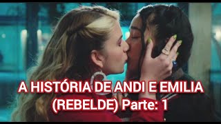 A HISTÓRIA DE ANDI E EMILIA REBELDE Parte 1 [upl. by Dicks]