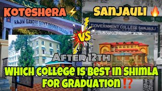 COE Sanjauli vs Kotshera College‼️ Which college is best for graduation⁉️ Full comparison🔥 [upl. by Holloway510]