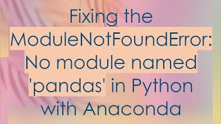 Fixing the ModuleNotFoundError No module named pandas in Python with Anaconda [upl. by Fortune]