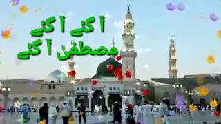 Aa Gaye Aa Gaye Mustafa Aa Gaye Beautiful Naat [upl. by Ardnauq]