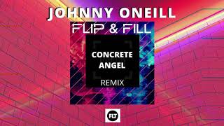 Flip amp Fill  Concrete Angel  Johnny Oneill Remix [upl. by Ylsel]