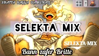 Bann Zafer Britte Mix 2024 🌋 🎛🎚🌋 SELEKTA MIX  SHATTA RAGGA DANCEHALL 🍒 [upl. by Leola]