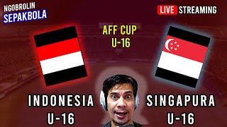 🔴 2024 AFF Cup U16  INDONESIA vs SINGAPURA  NGOBROL SEPAKBOLA BOLABOLI [upl. by Perceval]