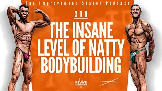 318 The Insane Level Of Natty Bodybuilding  The Improvement Season Podcast [upl. by Frear225]