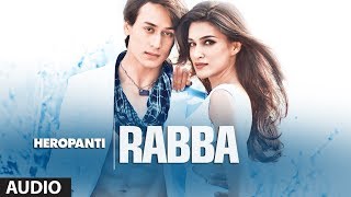 Heropanti Rabba Full Audio Song  Mohit Chauhan  Tiger Shroff  Kriti Sanon [upl. by Chastain]