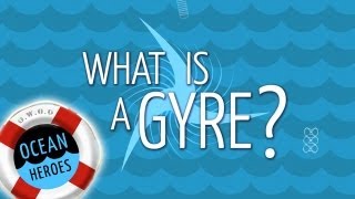 Ocean Heroes What is a Gyre  5 Gyres Institute [upl. by Bega109]