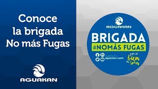 AGUAKAN I Conoce la brigada No más Fugas [upl. by Nivri750]