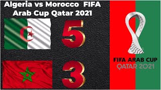 Algeria vs Morocco 5 3 FIFA Arab Cup Qatar 2021  Highlights  All Goals  Crazy Match [upl. by Esdras416]