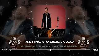 GETİR BERBER BURHAN GÜLALAN  Remix ALTİNOK APİLİ [upl. by Mccurdy]