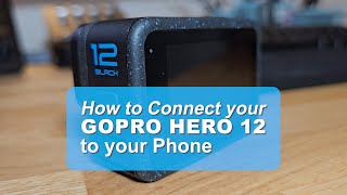 How to Connect your GoPro Hero12 to your Phone using GoPro Quik App [upl. by Nairrad18]